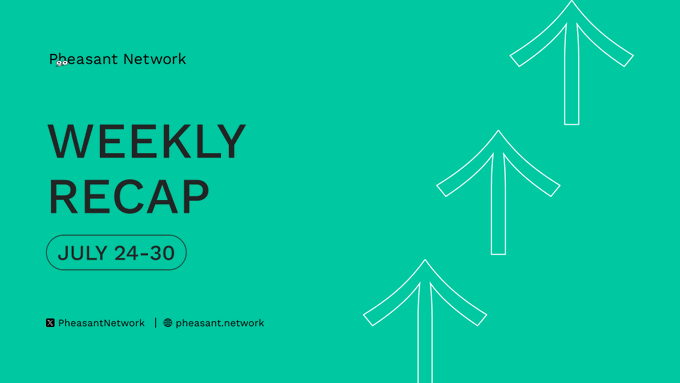 A green graphic titled 'WEEKLY RECAP' for 'Pheasant Network' dated 'JULY 24-30', featuring three upward-pointing arrows and handles @PheasantNetwork and pheasant.network.