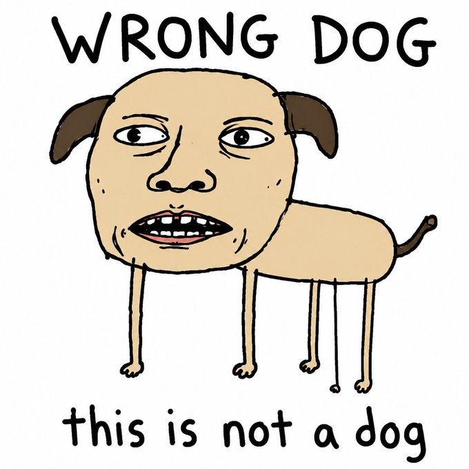 A crudely drawn cartoon meme labeled 'WRONG DOG' and 'this is not a dog' depicts a bizarre creature with a human-like face, two small ears, and four spindly legs.