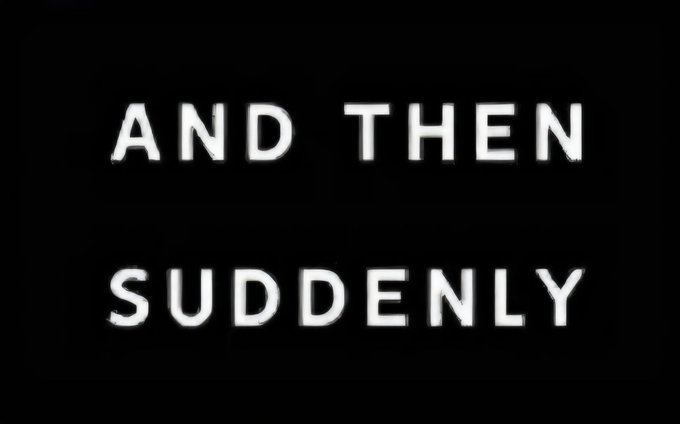 A black screen displaying the white text 'AND THEN SUDDENLY' in a dramatic font.