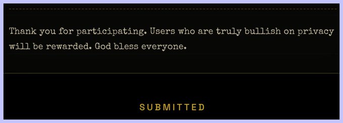A submission confirmation screen with text: 'Thank you for participating. Users who are truly bullish on privacy will be rewarded. God bless everyone.'