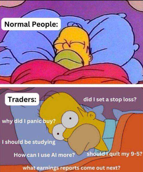 A Simpsons meme contrasting 'Normal People:' (Homer sleeping peacefully) with 'Traders:' (Homer awake, eyes wide) surrounded by anxious questions like 'did I set a stop loss?', 'why did I panic buy?', 'I should be studying', 'How can I use AI more?', 'should I quit my 9-5?', and 'what earnings reports come out next?'.