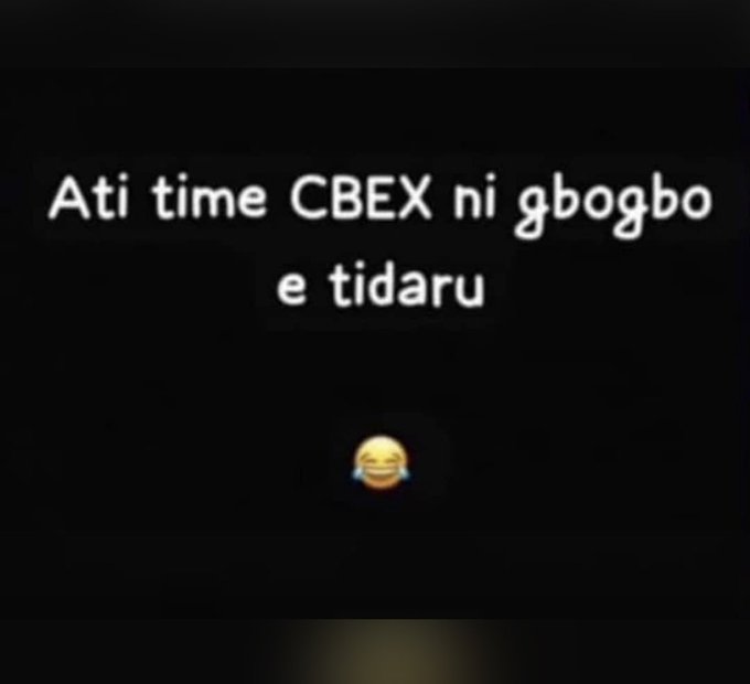 A meme on a black background with text reading 'Ati time CBEX ni gbogbo e tidaru' above a laughing-crying emoji.