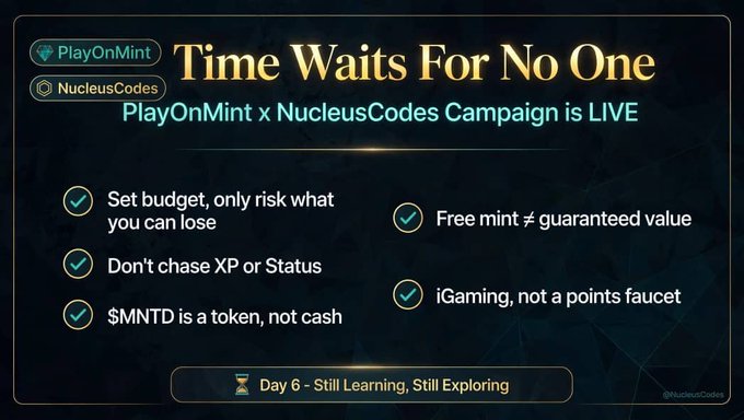 Slide titled 'Time Waits For No One' announcing the 'PlayOnMint x NucleusCodes Campaign is LIVE' with bullet points including 'Set budget, only risk what you can lose,' 'Don't chase XP or Status,' '$MNTD is a token, not cash,' 'Free mint ≠ guaranteed value,' and 'iGaming, not a points faucet,' marked as 'Day 6 - Still Learning, Still Exploring.'