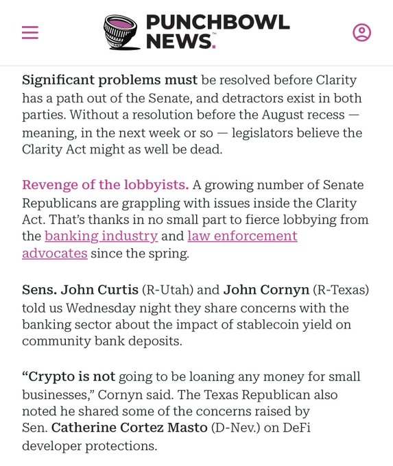 A screenshot from Punchbowl News reporting that the Clarity Act faces significant obstacles in the Senate, with Republican Senators John Curtis (R-Utah) and John Cornyn (R-Texas) expressing concerns about stablecoin yield's impact on community bank deposits following lobbying from the banking industry and law enforcement advocates. The article notes that without resolution before the August recess, the bill may be dead, which supports the post's call for constituents in Utah, Texas, Louisiana, and North Carolina to pressure their senators on this uncertain legislation.