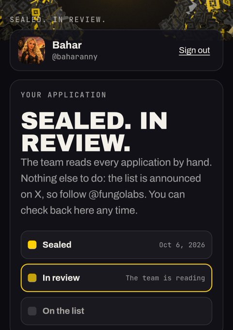 A dashboard for user @baharanny shows an application status 'SEALED. IN REVIEW.' for Fungo Labs, with notes indicating the team reads every application by hand and announcing results on X (@fungolabs).