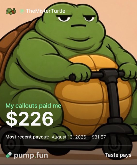 A muscular cartoon turtle rides a scooter above text showing "My callouts paid me $226" and "Most recent payout: August 13, 2026 · $31.57" on the Pump.fun platform. The lazy, satisfied turtle vibe matches the post's laid-back "good morning" greeting to fellow crypto slop enjoyers, celebrating modest earnings.
