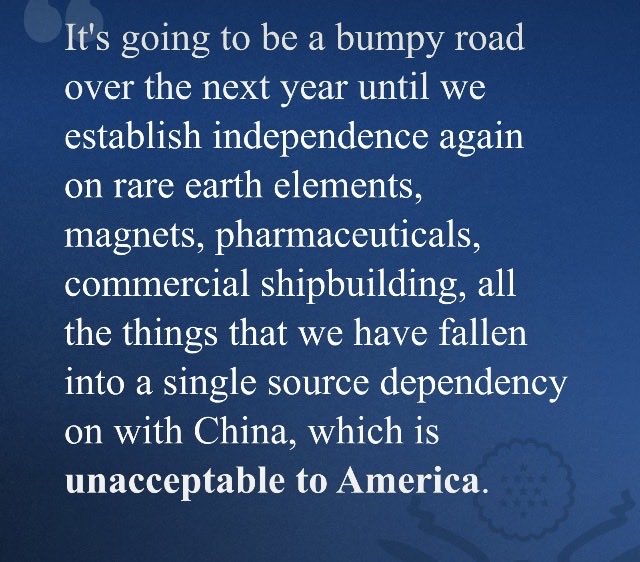 A blue graphic with white text reading: 'It's going to be a bumpy road over the next year until we establish independence again on rare earth elements, magnets, pharmaceuticals, commercial shipbuilding, all the things that we have fallen into a single source dependency on with China, which is unacceptable to America.'