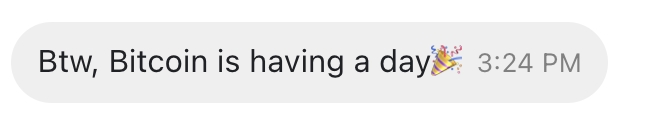 A text message screenshot reading 'Btw, Bitcoin is having a day 🎉 3:24 PM'.