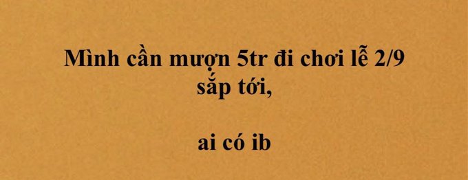 Plain text image on a tan background with a Vietnamese message reading 'Mình cần mượn 5tr đi chơi lễ 2/9 sắp tới, ai có ib' meaning 'I need to borrow 5 million for the upcoming 2/9 holiday, anyone with IB contact me'.