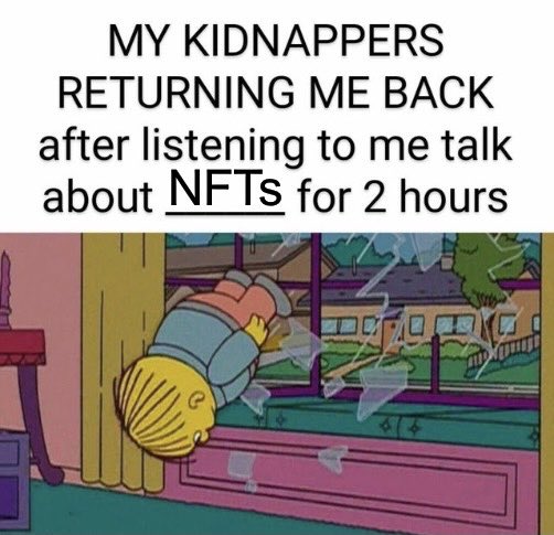A meme featuring Ralph Wiggum falling through a broken window with the text 'MY KIDNAPPERS RETURNING ME BACK after listening to me talk about NFTs for 2 hours'.