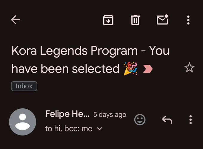 A Gmail screenshot shows an email titled 'Kora Legends Program - You have been selected' sent by Felipe He... to hi, bcc: me.
