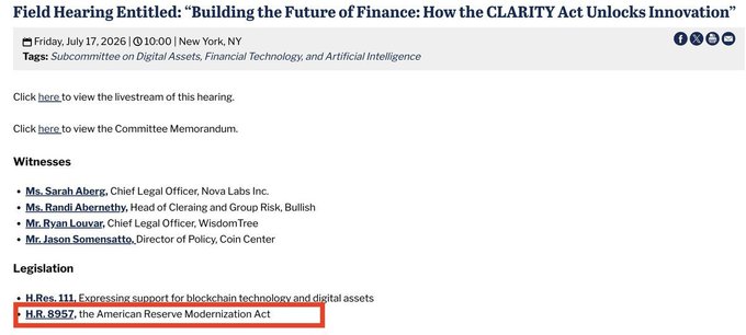 A webpage announces a Field Hearing titled 'Building the Future of Finance: How the CLARITY Act Unlocks Innovation' scheduled for Friday, July 17, 2026, with witnesses including Ms. Sarah Aberg (Nova Labs Inc), Ms. Randi Abernethy (Bullish), Mr. Ryan Louvar (WisdomTree), and Mr. Jason Somensatto (Coin Center), and a red box highlighting 'H.R. 8957, the American Reserve Modernization Act'.