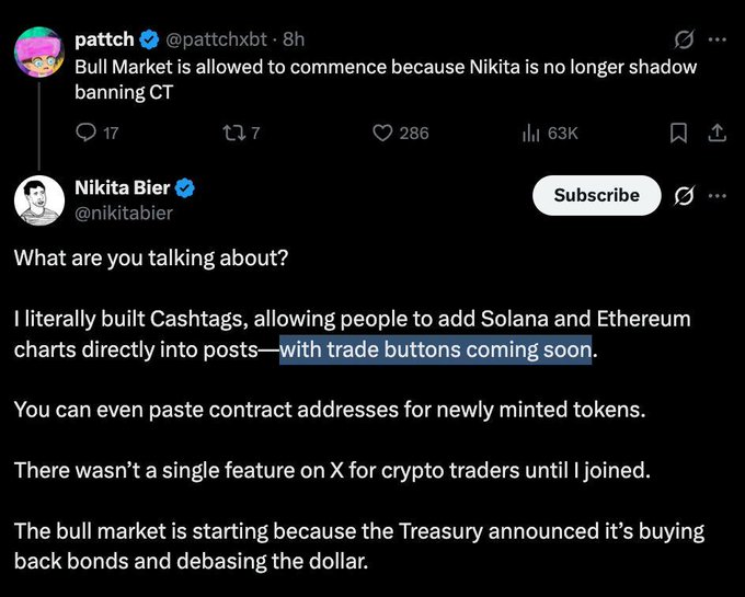 A tweet from Nikita Bier (@nikitabier) responding to user @pattchxbt, emphasizing that he built X's Cashtags feature (with trade buttons coming soon) and attributing the bull market to the Treasury's bond buyback announcements rather than any social media changes. The exchange highlights Bier's defense of his crypto integration work at X against a sarcastic comment about shadow banning and market timing.