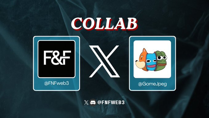 A promotional graphic on a dark blue background announcing a 'COLLAB X' between 'F&F' (@FNFweb3) and a trio of NFT characters (@GomeJpeg).
