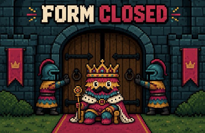 A pixel art scene shows "FORM CLOSED" displayed above a castle gate where a crowned king sits flanked by two armored knights holding banners. The image visually represents the post's message that the form is officially closed and the king has selected his chosen members, with the closed gates symbolizing that applications are no longer being accepted.