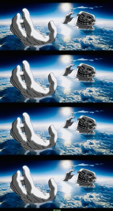 A four-panel meme of a giant hand reaching out of the clouds toward a trollface in space, with the caption 'All mine!' at the bottom.