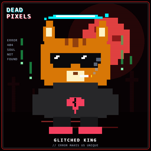 A pixel art graphic featuring an orange cat-like character with a broken heart, text reading 'DEAD PIXELS', 'ERROR 404 SOUL NOT FOUND', and 'GLITCHED KING // ERROR MAKES US UNIQUE'.