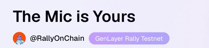 A banner reading 'The Mic is Yours' with the handle '@RallyOnChain' and a purple 'GenLayer Rally Testnet' badge.