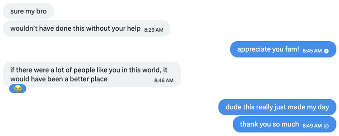 A screenshot of a text message conversation where someone thanks another person, saying 'sure my bro wouldn't have done this without your help' and 'if there were a lot of people like you in this world, it would have been a better place', with replies 'appreciate you fam!', 'dude this really just made my day', and 'thank you so much'.