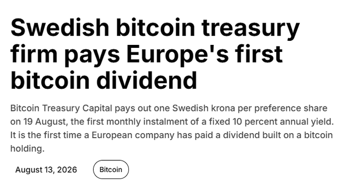 A news headline dated August 13, 2026, announces "Swedish bitcoin treasury firm pays Europe's first bitcoin dividend," reporting that Bitcoin Treasury Capital will pay 1 Swedish krona per preference share on August 19 as the first monthly installment of a 10% annual yield—aligning with the accompanying post about BTC PREF, a Bitcoin-backed preferred share launched by B Treasury Capital AB.