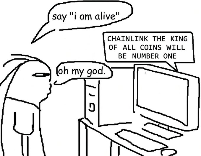 A cartoon meme showing a person at a computer who says 'oh my god' after being told to say 'i am alive,' while the computer declares 'CHAINLINK THE KING OF ALL COINS WILL BE NUMBER ONE.'