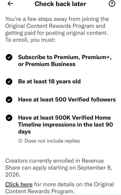 The image displays a "Check back later" eligibility screen for X's (formerly Twitter) Original Content Rewards Program, listing four requirements marked with checkmarks: a Premium/Premium+/Premium Business subscription, being at least 18 years old, having at least 500 Verified followers, and having at least 500K Verified Home Timeline impressions in the last 90 days. It relates to the post about X's recent changes by highlighting new monetization barriers that creators must meet, illustrating how platform updates are reshaping engagement and creator participation.