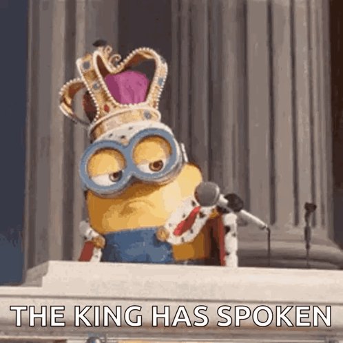 The image features a cartoon character, possibly a minion or a minion-like creature from a movie or TV show, wearing a crown and holding a microphone. The caption reads "The king has spoken" above the image of the character.