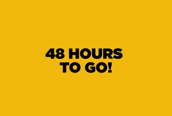 The image features a yellow background with black text that reads "48 hours to go!". The text is capitalized, making it stand out against the yellow backdrop. There are no other objects or elements present in the image besides the text and the background color.