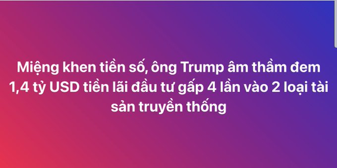 A text graphic in Vietnamese on a purple/pink gradient background, reading: 'Miệng khen tiền số, ông Trump âm thầm đem 1,4 tỷ USD tiền lãi đầu tư gấp 4 lần vào 2 loại tài sản truyền thống' (translation: 'Mouth praising crypto, Trump quietly brought 1.4 billion USD of investment profit, 4 times, into 2 types of traditional assets').