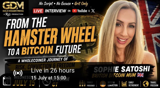 Promotional graphic for a live YouTube and X interview titled "From the Hamster Wheel to a Bitcoin Future: A Wholecoiner Journey of Risk, Conviction & Freedom," featuring Sophie Satoshi (British Bitcoin Mum), airing Wednesday, July 15 at 15:00 CT, produced by Gold Digger Media under the banner "No Script, No Excuse, Grit Only"—aligning with the post's announcement of a discussion about her Bitcoin journey, bullish outlook, and UK Bitcoin treasury companies like The Smarter Web Company (@smarterwebuk).