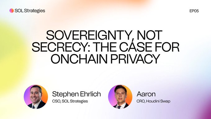 A graphic for SOL Strategies episode EP05 titled "Sovereignty, Not Secrecy: The Case for Onchain Privacy," featuring CSO Stephen Ehrlich and Aaron, CRO of Houdini Swap, whose discussion on blockchain privacy aligns with the post's theme of reframing privacy as a fundamental right rather than something illicit.