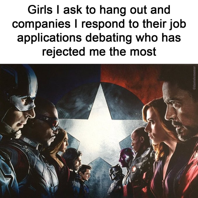 A meme using the Captain America: Civil War promotional image of Avengers split between Captain America and Iron Man, with text reading 'Girls I ask to hang out and companies I respond to their job applications debating who has rejected me the most.'
