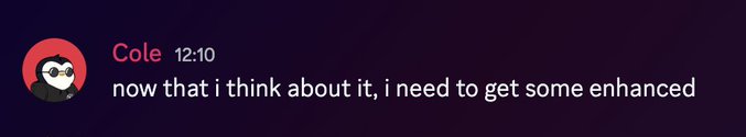 Discord message from user 'Cole' at 12:10 reading 'now that i think about it, i need to get some enhanced'.