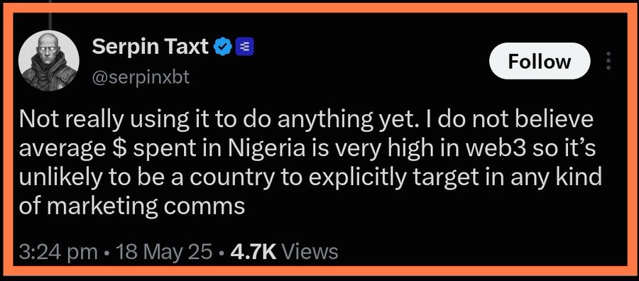 A screenshot of a tweet from verified user Serpin Taxt (@serpinxbt) stating: "Not really using it to do anything yet. I do not believe average $ spent in Nigeria is very high in web3 so it's unlikely to be a country to explicitly target in any kind of marketing comms" — posted 3:24 pm, 18 May 25, with 4.7K views.