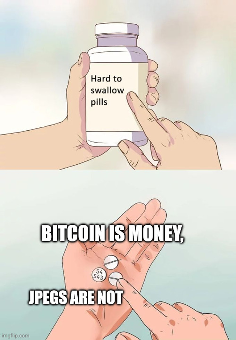 A two-panel meme shows hands holding a pill bottle labeled 'Hard to swallow pills' in the top panel. The bottom panel shows hands holding coins in a palm with the text 'BITCOIN IS MONEY, JPEGS ARE NOT'.