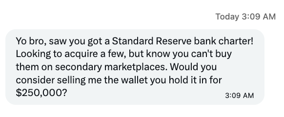 A text message screenshot from 'Today 3:09 AM' reads: 'Yo bro, saw you got a Standard Reserve bank charter! Looking to acquire a few, but know you can't buy them on secondary marketplaces. Would you consider selling me the wallet you hold it in for $250,000?'