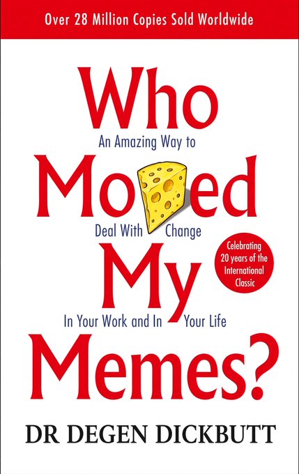 A parody book cover titled 'Who Moved My Memes? An Amazing Way to Deal With Change In Your Work and In Your Life' by 'DR DEGEN DICKBUTT', with a banner claiming 'Over 28 Million Copies Sold Worldwide' and celebrating 20 years.