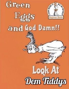 A parody book cover styled like Dr. Seuss's 'Green Eggs and Ham' titled 'Green Eggs and God Damn!! Look At Dem Tiddys' featuring an illustration of a fish-like creature.