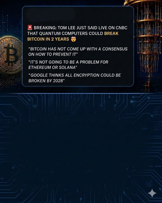 A breaking news graphic with a Bitcoin-themed background stating 'BREAKING: TOM LEE JUST SAID LIVE ON CNBC THAT QUANTUM COMPUTERS COULD BREAK BITCOIN IN 2 YEARS', followed by quotes: 'BITCOIN HAS NOT COME UP WITH A CONSENSUS ON HOW TO PREVENT IT', 'IT'S NOT GOING TO BE A PROBLEM FOR ETHEREUM OR SOLANA', and 'GOOGLE THINKS ALL ENCRYPTION COULD BE BROKEN BY 2028'.