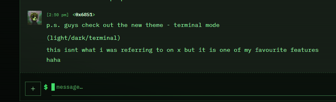 A dark-themed chat interface displays a message from '0x6051' reading 'p.s. guys check out the new theme - terminal mode (light/dark/terminal) this isnt what i was referring to on x but it is one of my favourite features haha'.