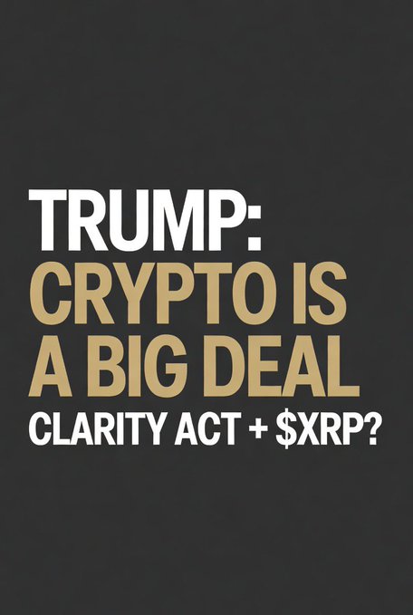 A black graphic with text reading "TRUMP: CRYPTO IS A BIG DEAL" in white and gold, followed by "CLARITY ACT + $XRP?"