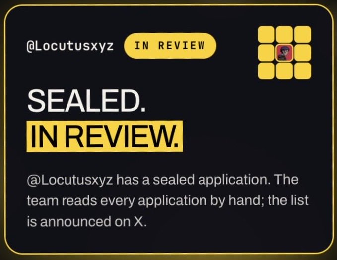 A notification graphic with a black and yellow theme displays "@Locutusxyz" with the status "IN REVIEW" and "SEALED.", stating the user has a sealed application being reviewed by hand.