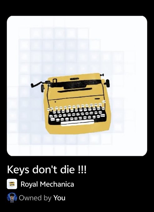 Digital collectible card featuring an illustration of a yellow Royal Mechanica typewriter with the text 'Keys don't die !!!', 'Royal Mechanica', and 'Owned by You'.