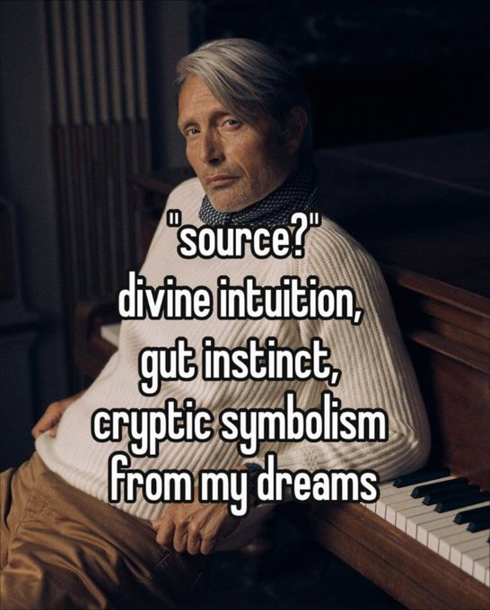 A meme featuring Mads Mikkelsen sitting at a piano with text reading 'source? divine intuition, gut instinct, cryptic symbolism from my dreams'.