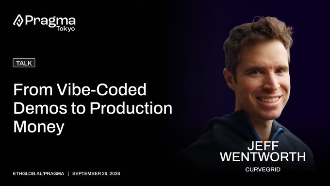 A promotional graphic for 'Pragma Tokyo' featuring a photo of Jeff Wentworth (Curvegrid), with the talk title 'From Vibe-Coded Demos to Production Money' for ethglobal.ai/pragma on September 26, 2026.