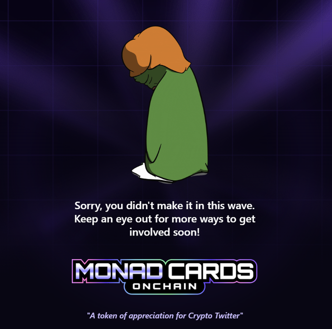 A 'Monad Cards Onchain' graphic featuring a sad figure in a green cloak with the message 'Sorry, you didn't make it in this wave. Keep an eye out for more ways to get involved soon!' described as 'A token of appreciation for Crypto Twitter.'