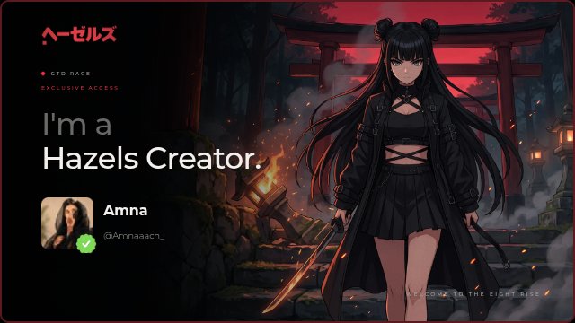 Digital banner featuring anime character with text 'I'm a Hazels Creator' and 'GTD RACE EXCLUSIVE ACCESS' alongside a user named Amna (@Amnaaaach_).