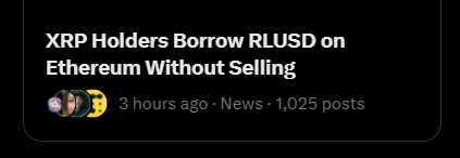 A news snippet stating 'XRP Holders Borrow RLUSD on Ethereum Without Selling' posted 3 hours ago with 1,025 posts.