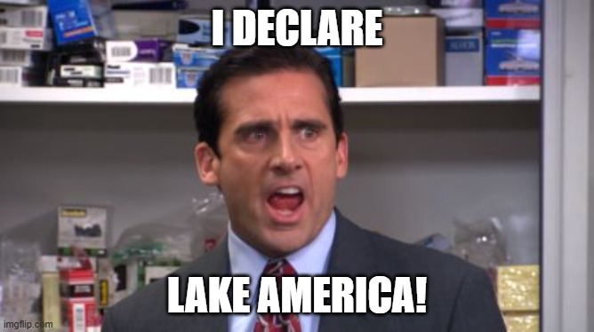 A meme of Steve Carell as Michael Scott from The Office shouting 'I DECLARE LAKE AMERICA!' in a supply room.