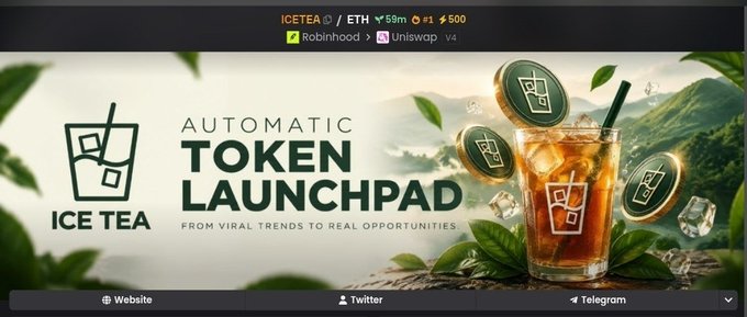 Promotional banner for 'ICE TEA' Automatic Token Launchpad featuring ICETEA/ETH price ticker showing 59m and 600, listed on Robinhood and Uniswap v4, with a 'FROM VIRAL TRENDS TO REAL OPPORTUNITIES' tagline and links to Website, Twitter, and Telegram.